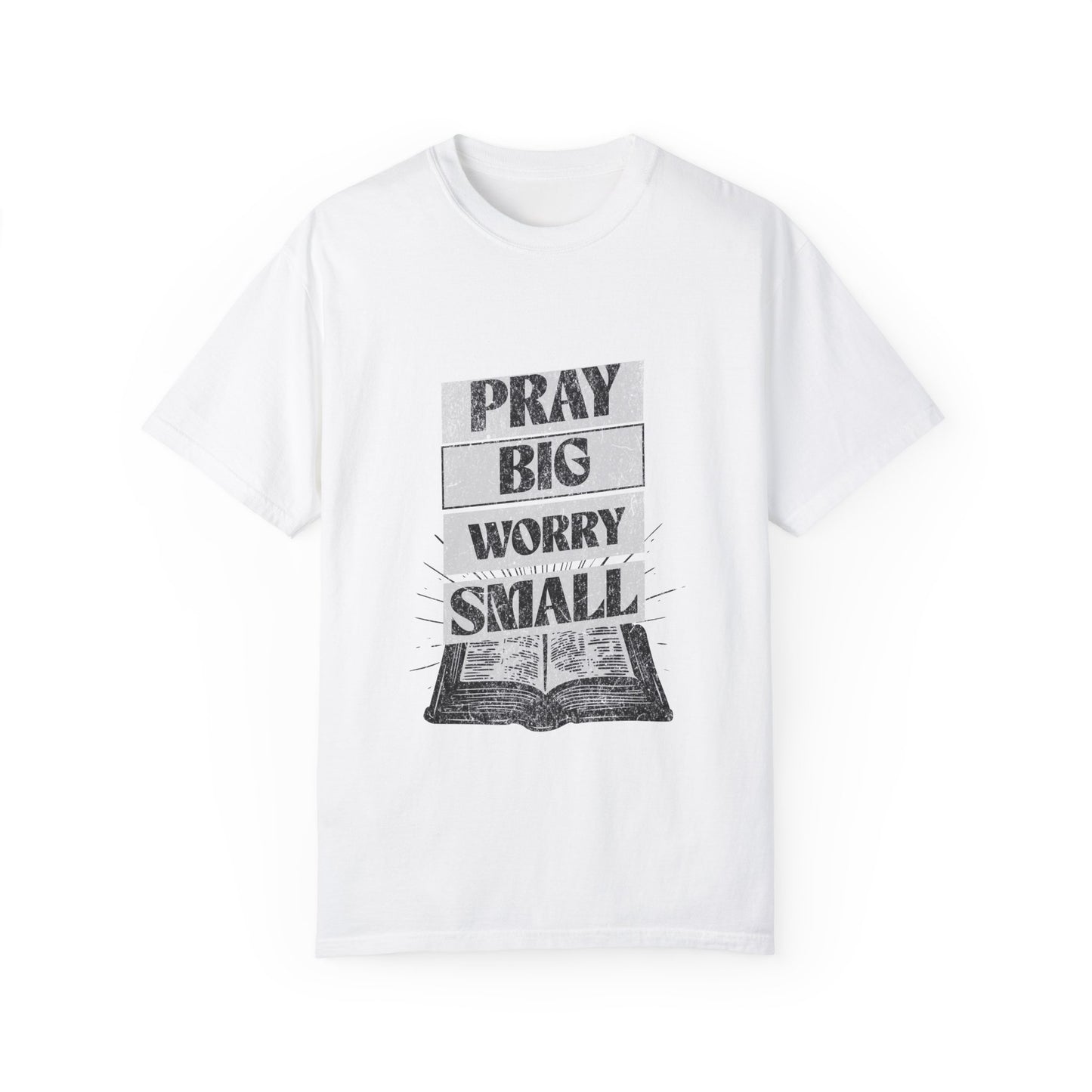 Unisex Garment-Dyed T-Shirt - "Pray Big, Worry Small" Inspirational Tee