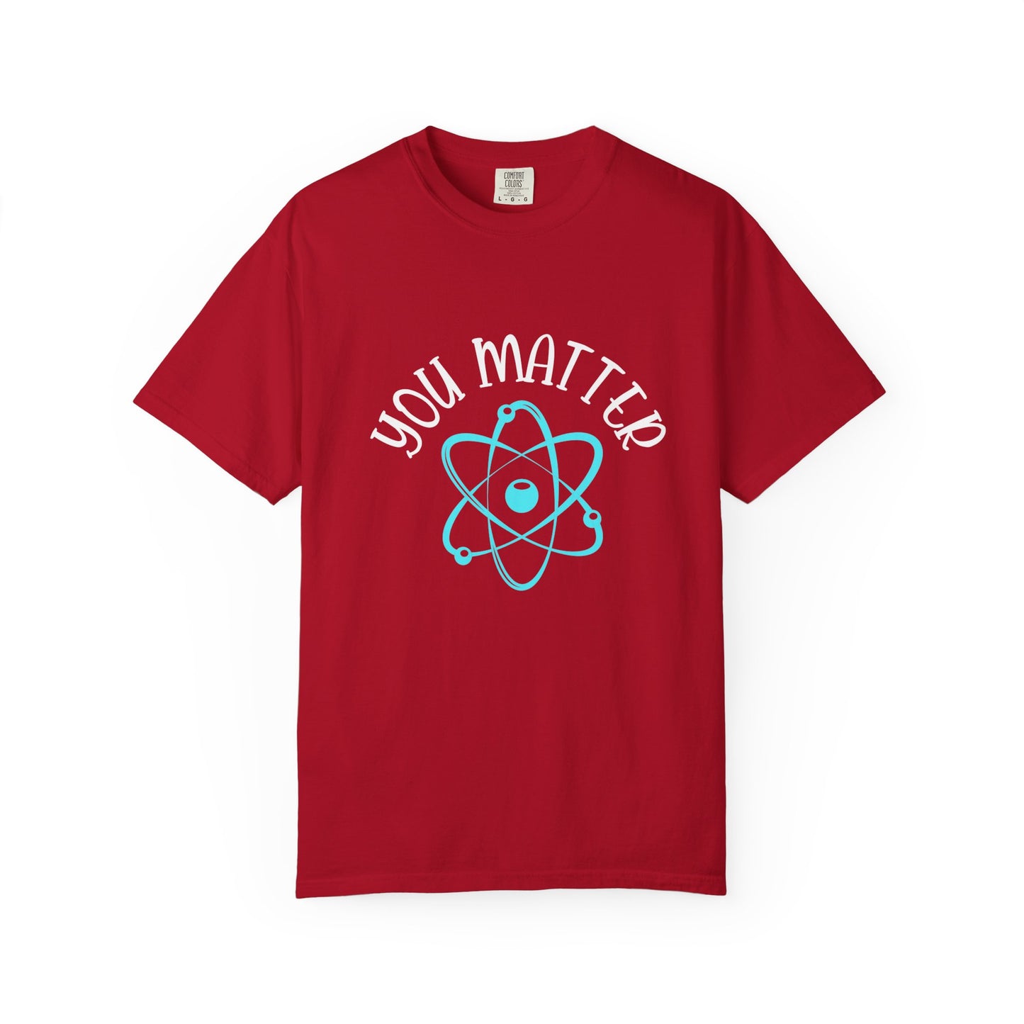 You Matter Unisex Garment-Dyed T-Shirt - Inspiring Teacher Gift