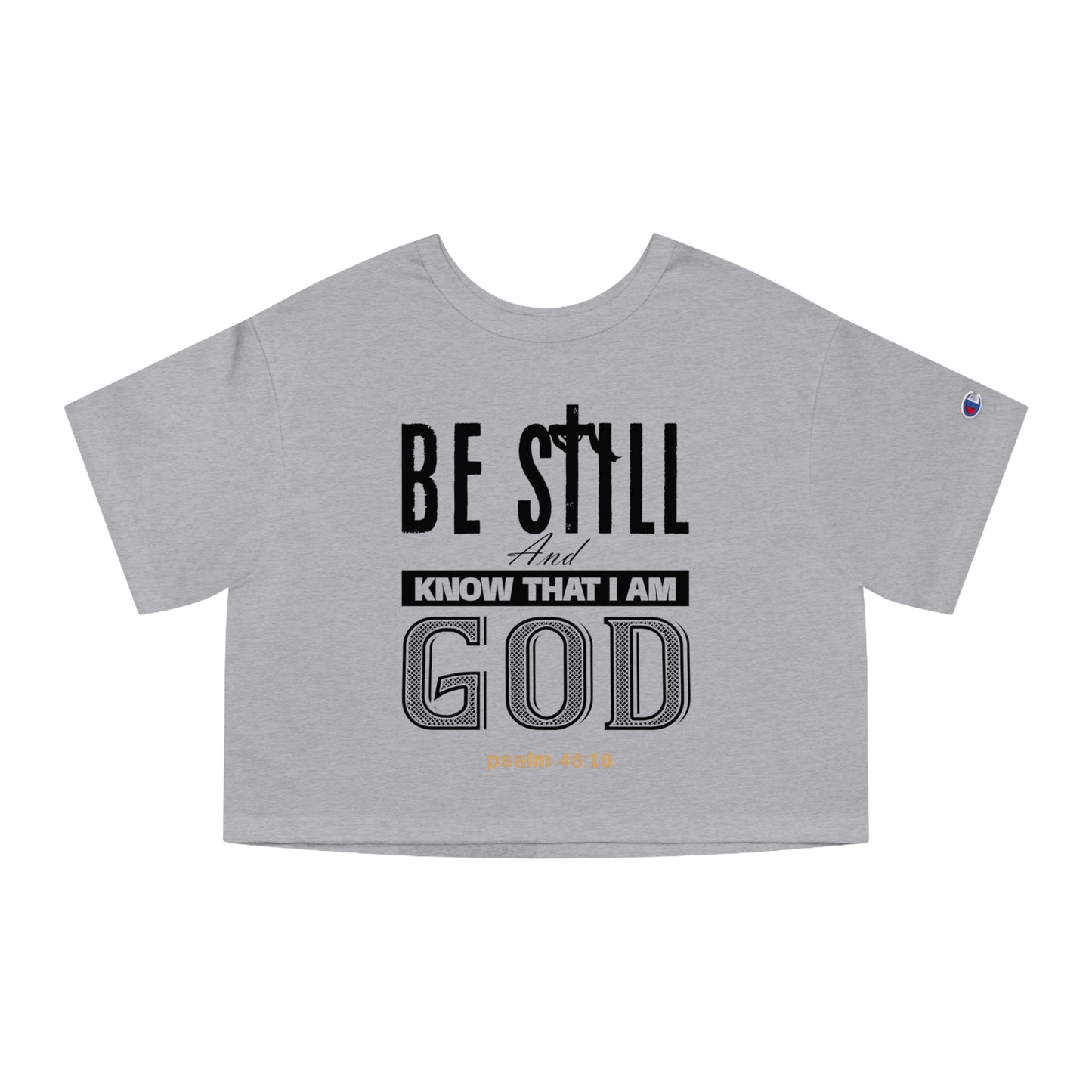 Be Still And Know That I Am God- Champion Cropped T-Shirt