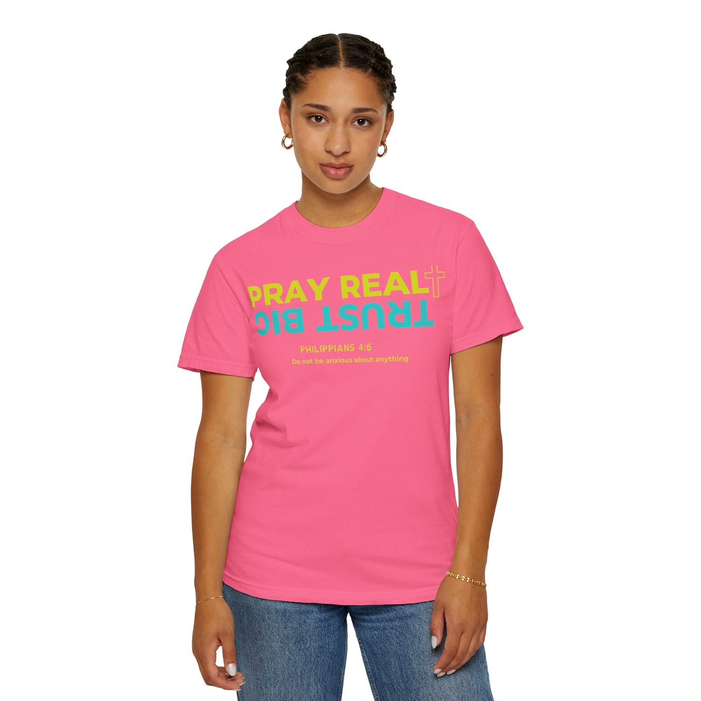 Christian Inspirational T-Shirt - Pray Real, Trust Big - Unisex Garment-Dyed Tee