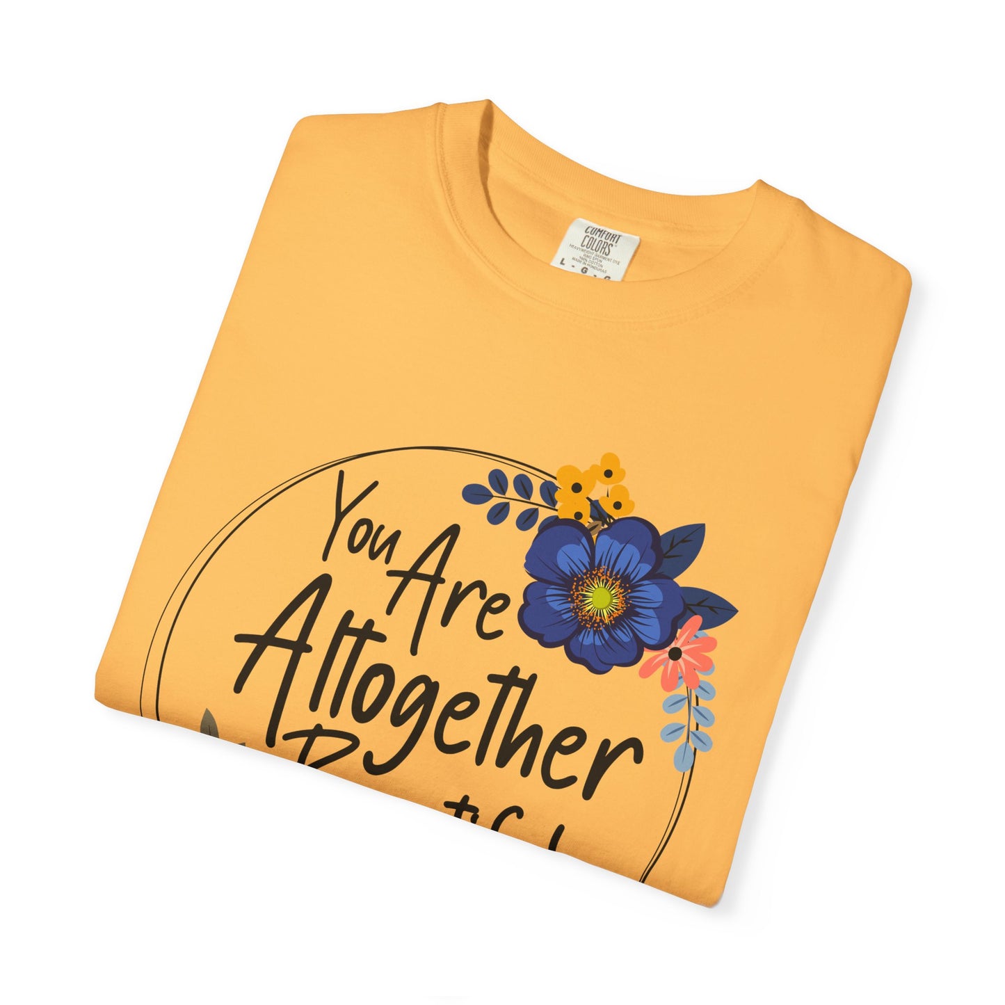 You Are Altogether Beautiful Unisex T-Shirt - Inspirational Floral Tee