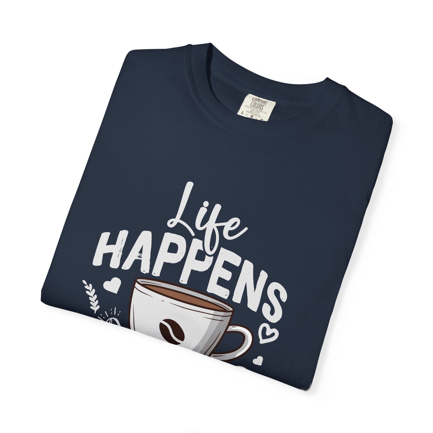 Coffee Lovers Unisex Garment-Dyed T-Shirt | Life Happens Coffee Helps