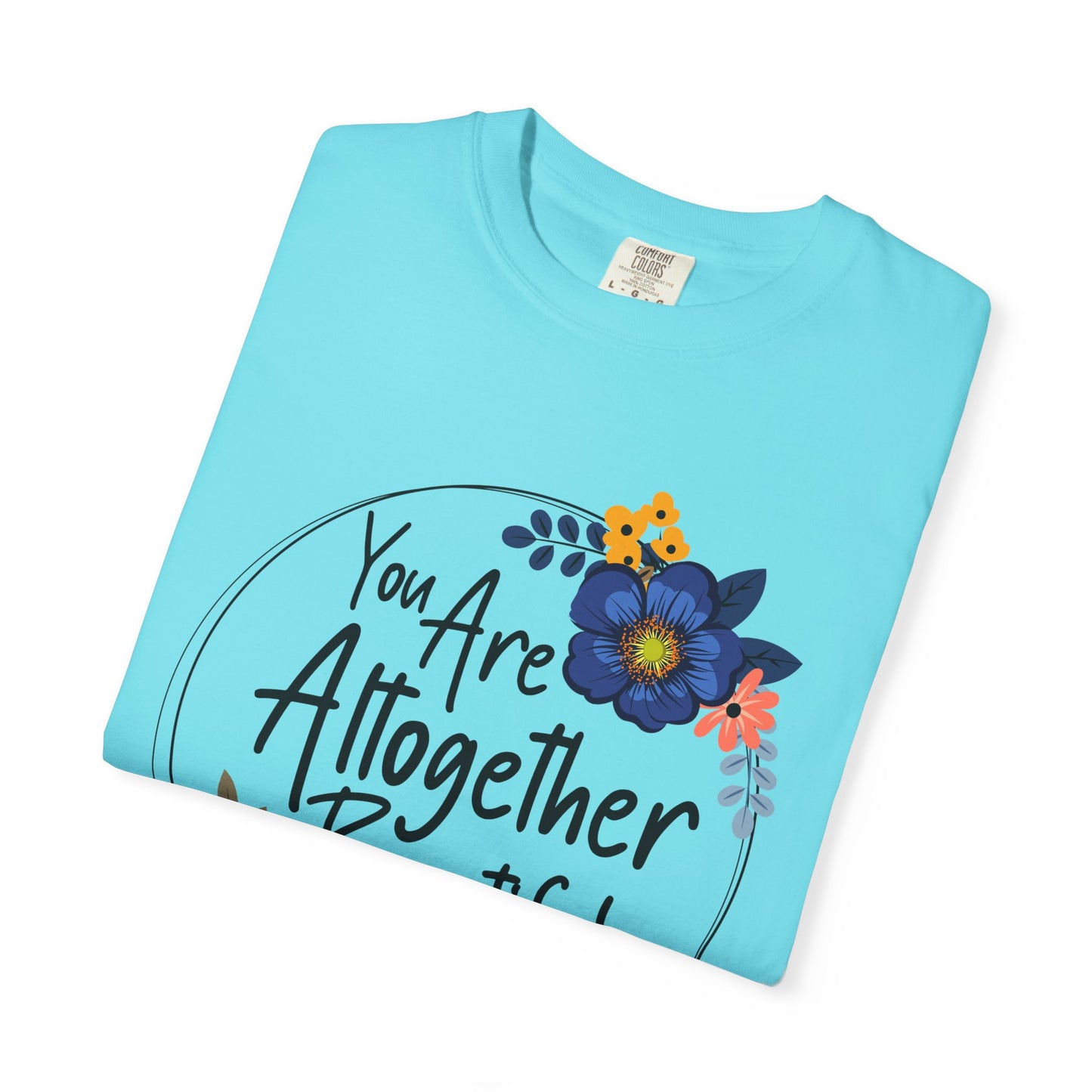 You Are Altogether Beautiful Unisex T-Shirt - Inspirational Floral Tee