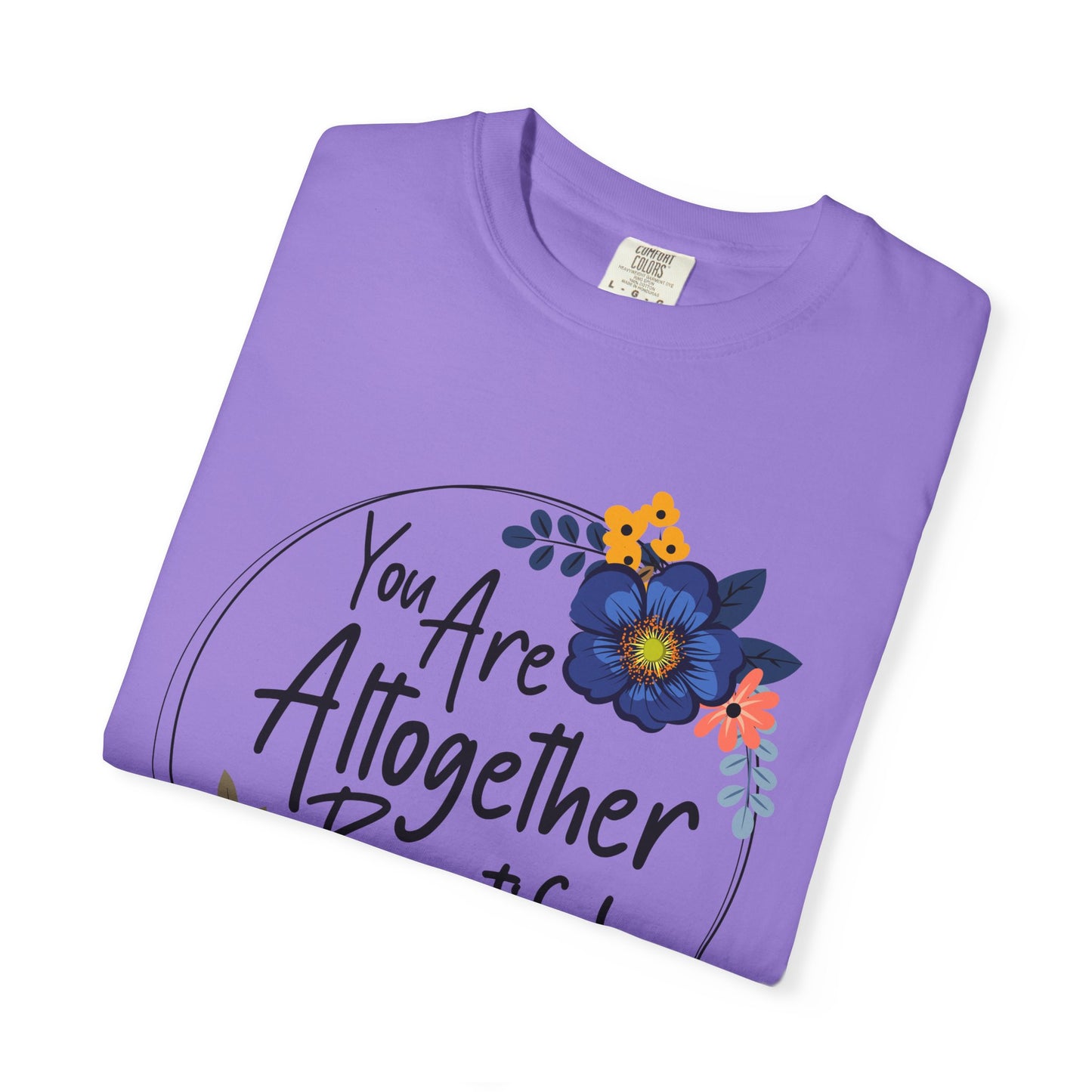 You Are Altogether Beautiful Unisex T-Shirt - Inspirational Floral Tee