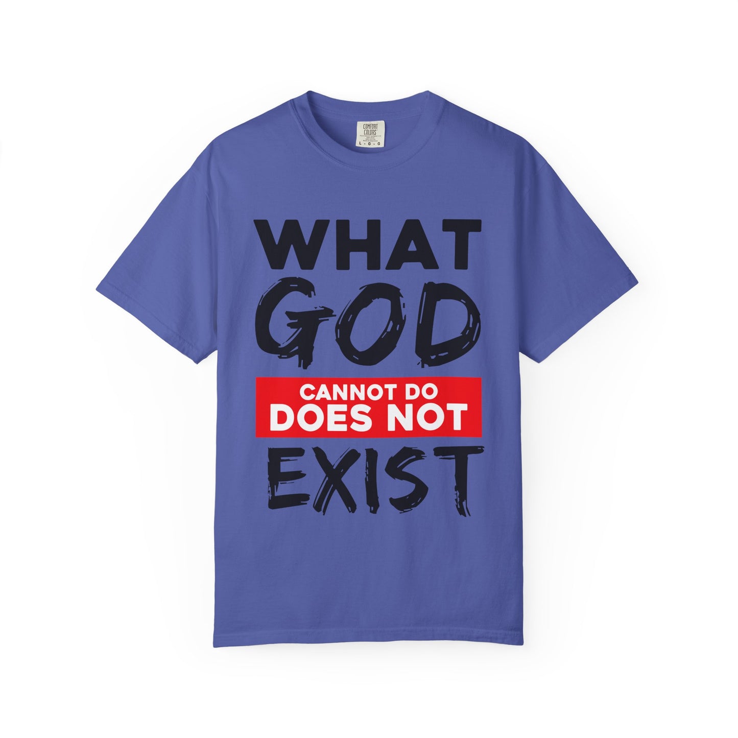 What God Cannot Do Unisex Garment-Dyed T-Shirt - Bold Statement Tee