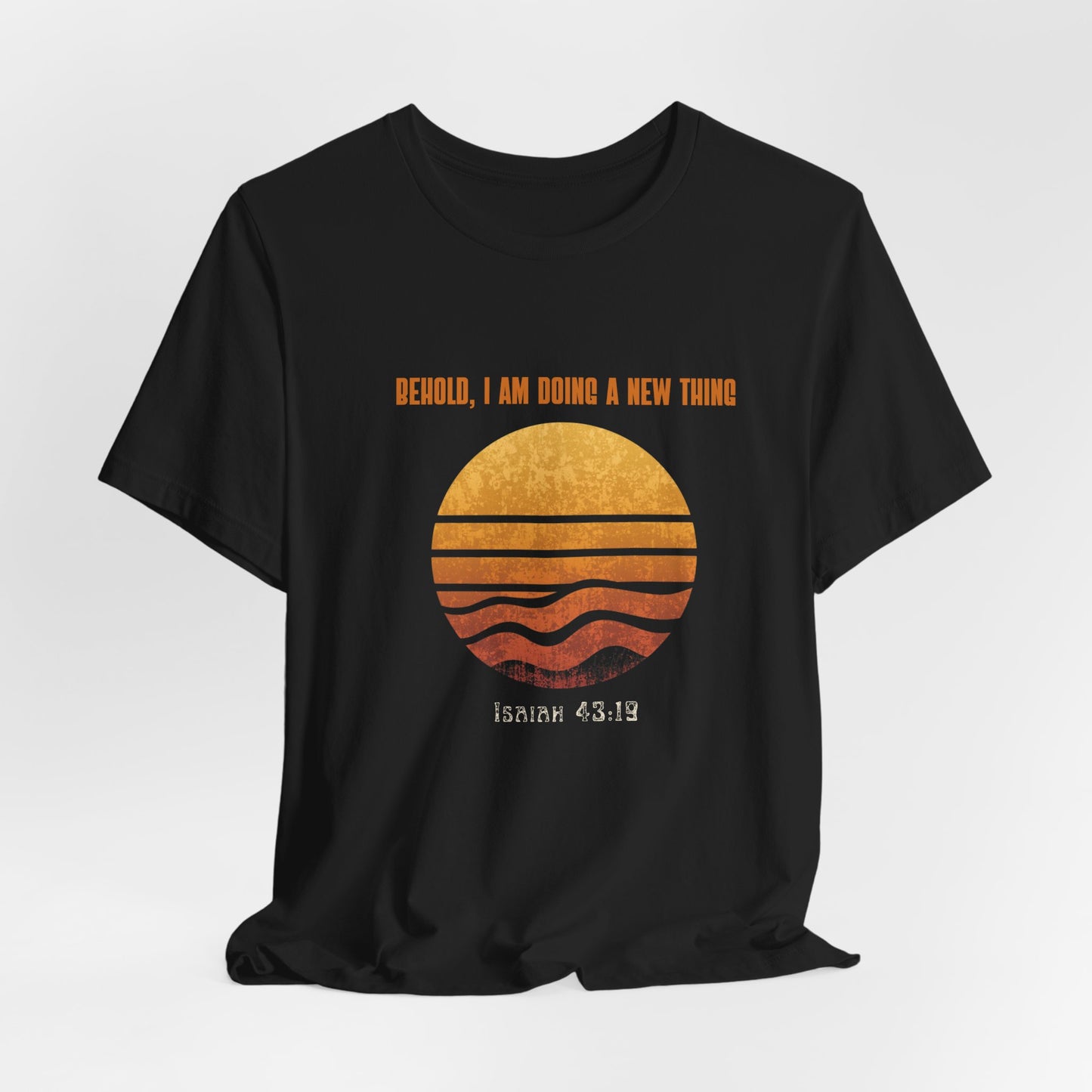 Behold I Am Doing A New Thing Isaiah 43:19 Tee | Sunset Scripture Shirt