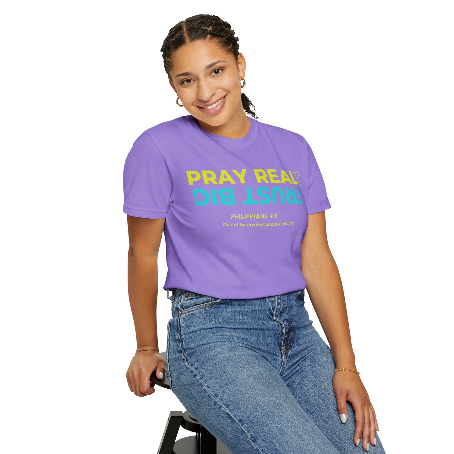 Christian Inspirational T-Shirt - Pray Real, Trust Big - Unisex Garment-Dyed Tee
