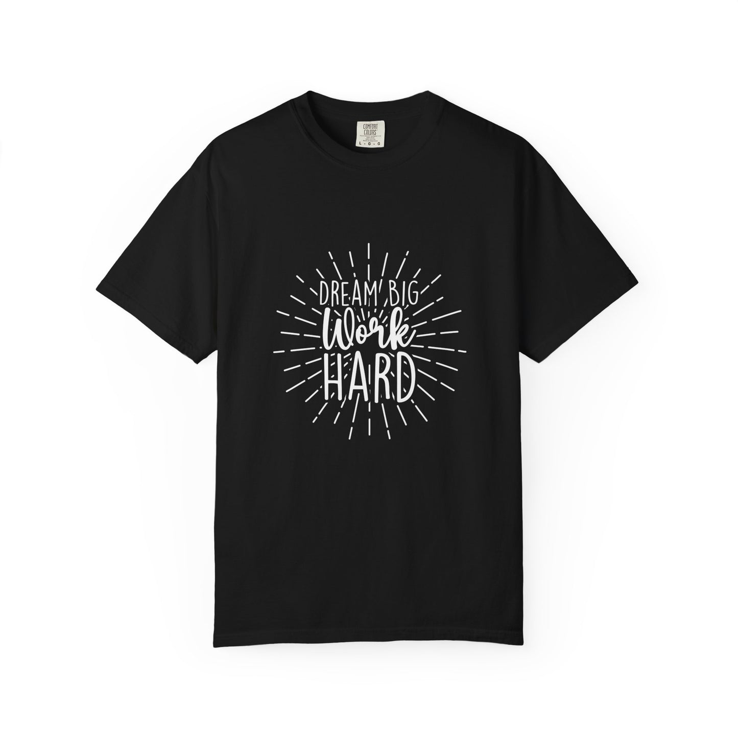 Dream Big Work Hard Unisex Garment-Dyed T-Shirt | Inspirational Tee for Motivation & Everyday Wear
