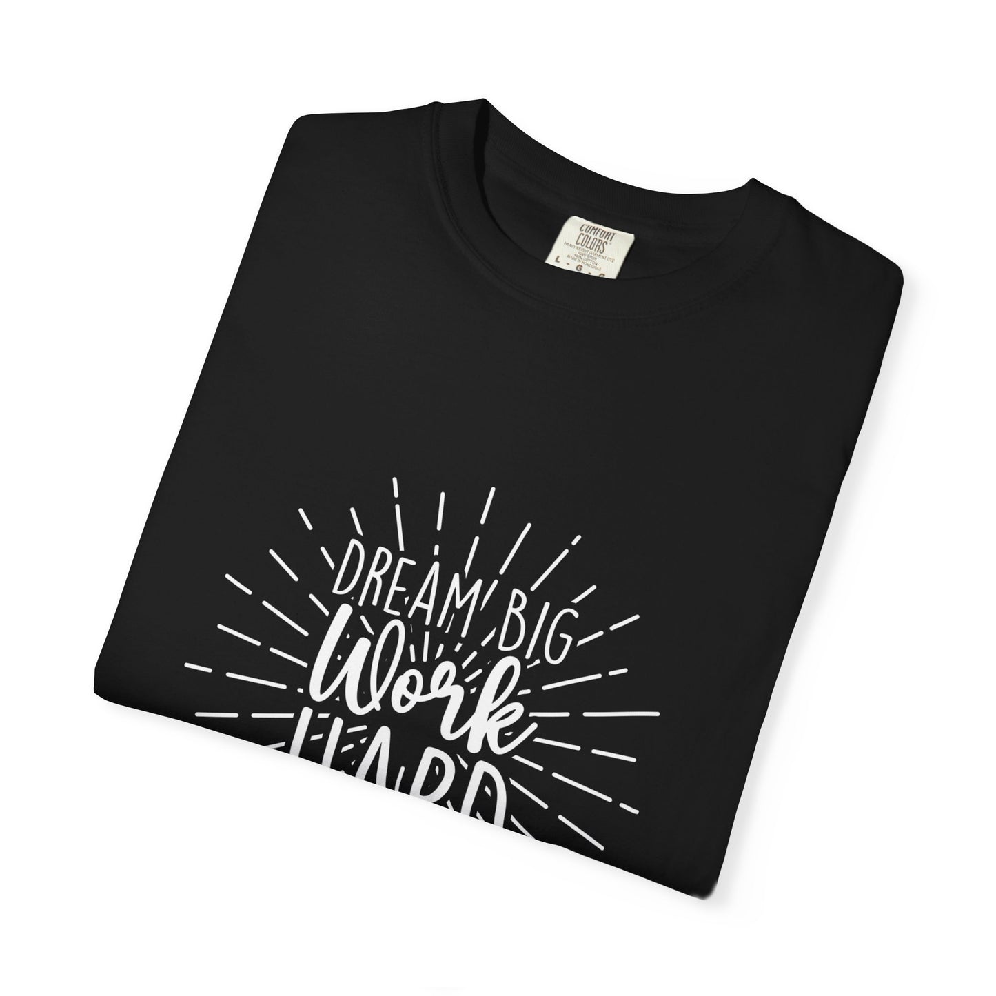 Dream Big Work Hard Unisex Garment-Dyed T-Shirt | Inspirational Tee for Motivation & Everyday Wear
