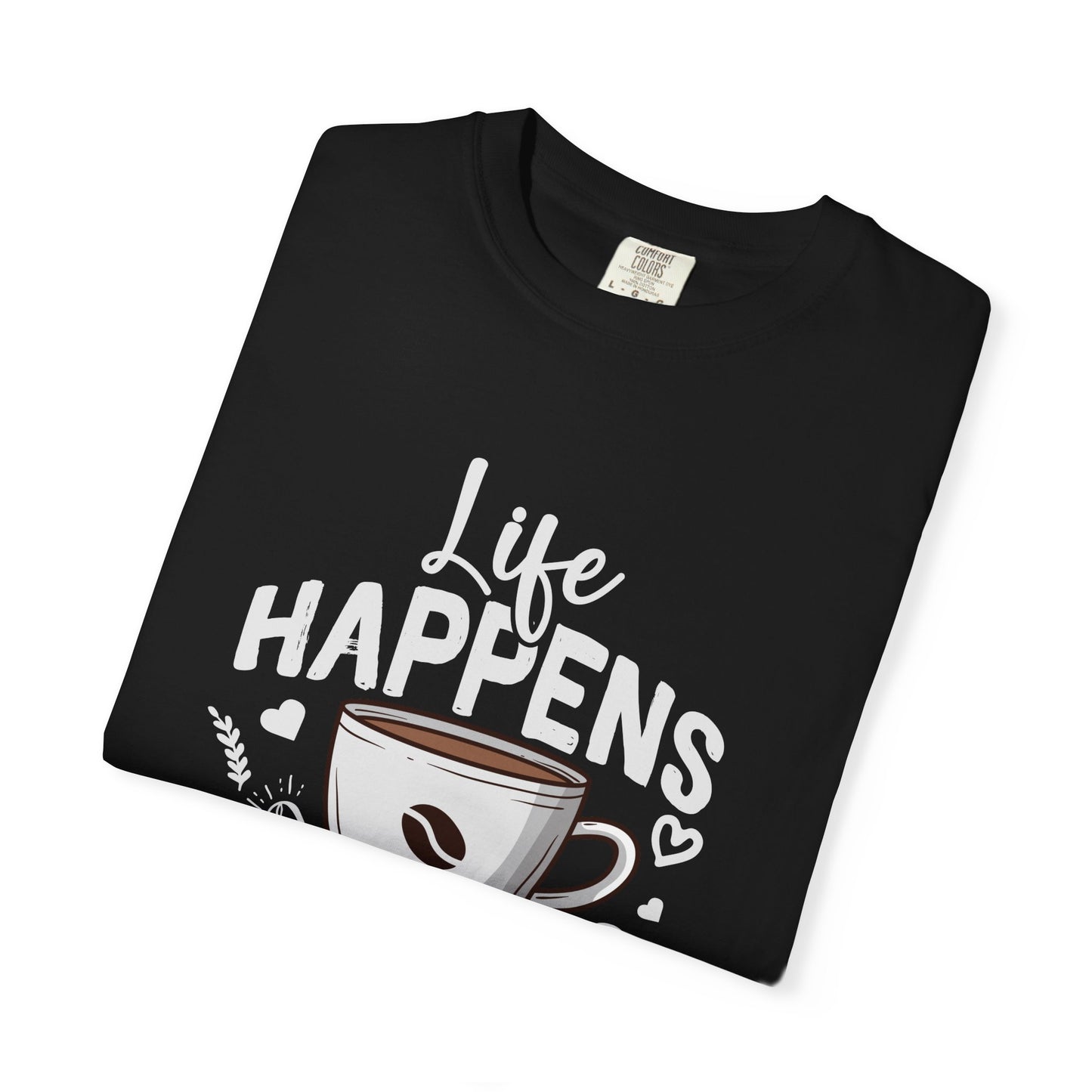 Coffee Lovers Unisex Garment-Dyed T-Shirt | Life Happens Coffee Helps