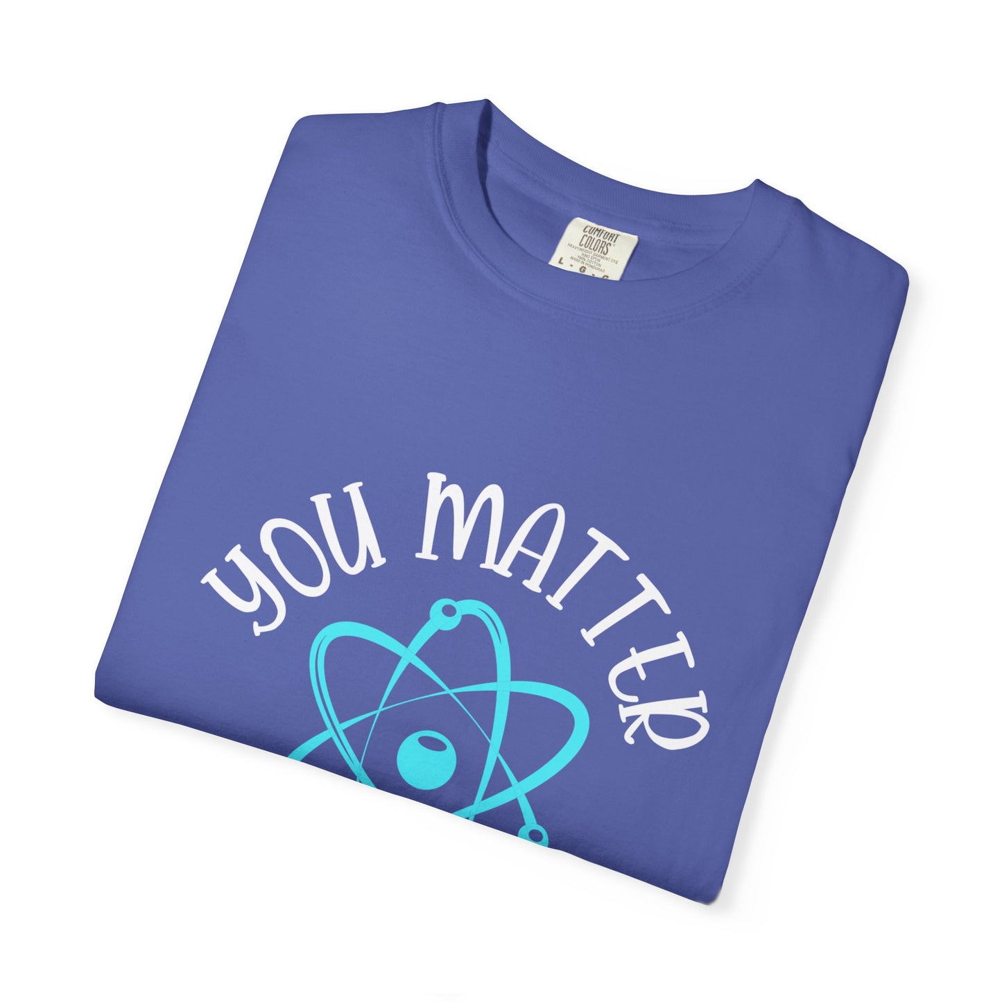 You Matter Unisex Garment-Dyed T-Shirt - Inspiring Teacher Gift