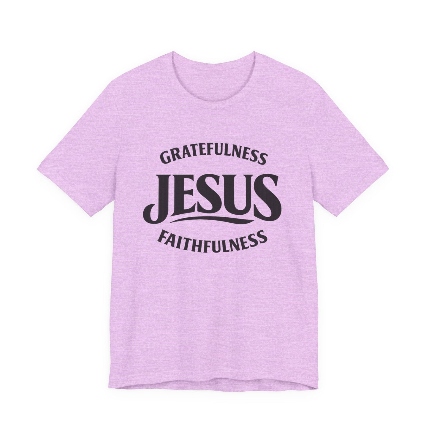 Jesus Gratefulness Faithfulness T-Shirt | Christian Faith Tee
