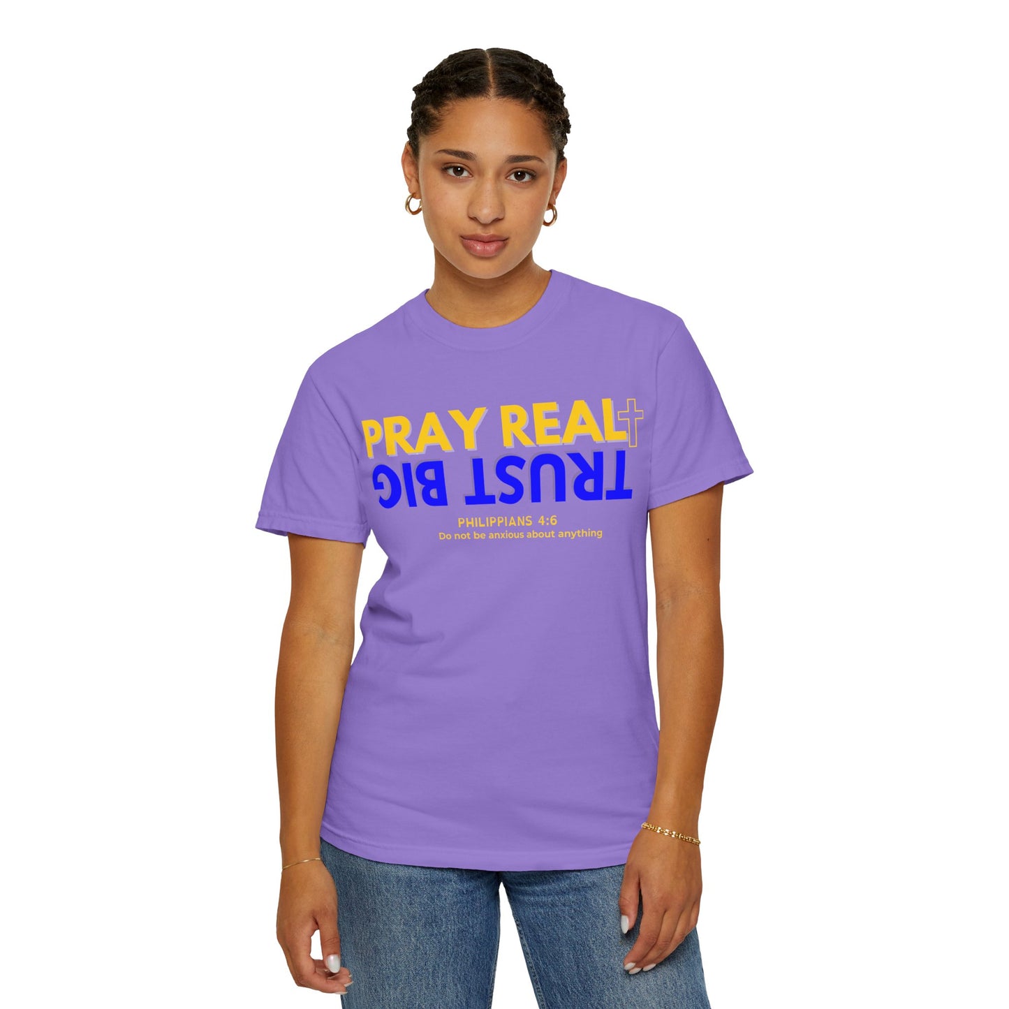Christian Inspirational T-shirt, Unisex Garment-Dyed Tee, Pray Real Trust Big Faith Shirt