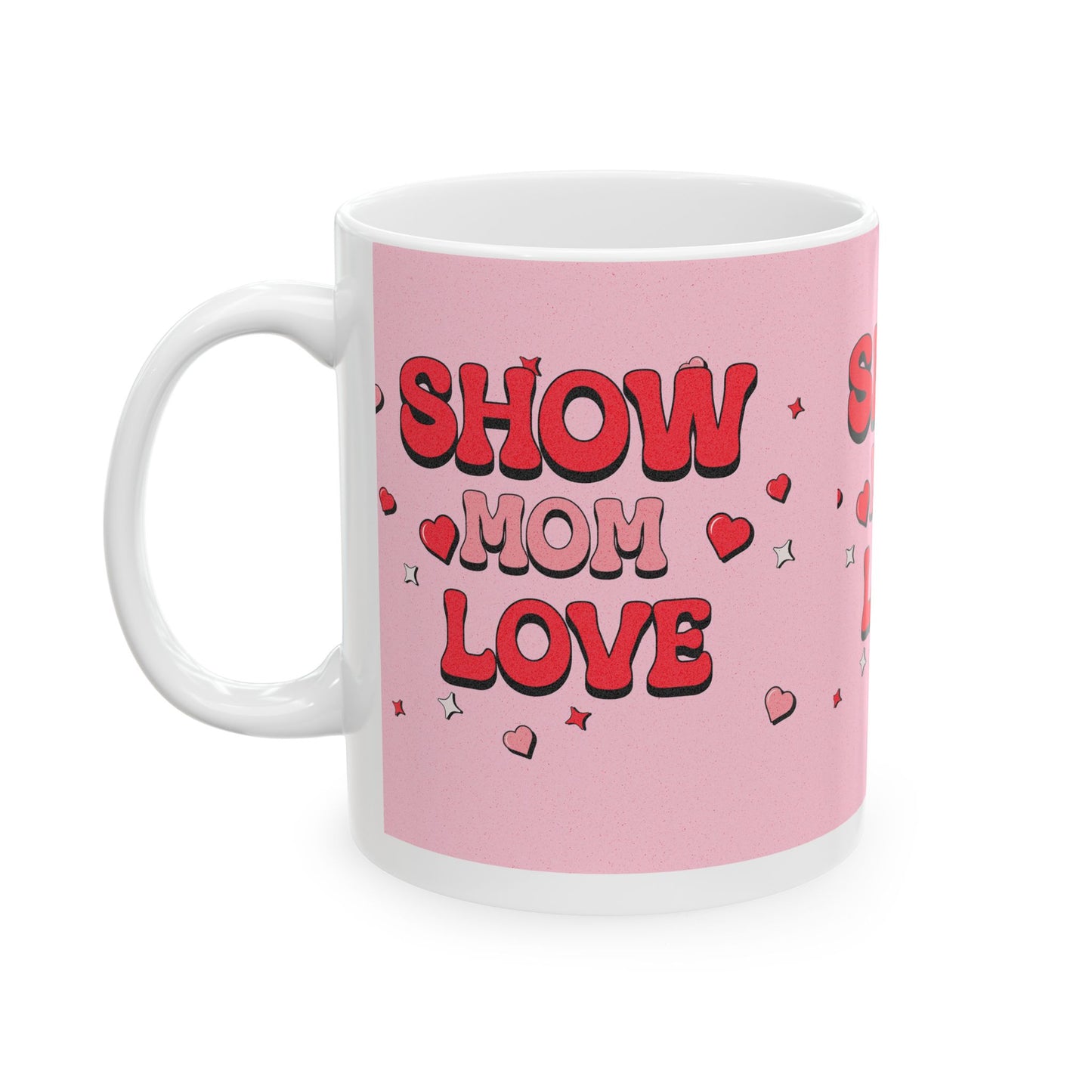 Show Mom Love Ceramic Mug - Perfect Gift for Mother's Day, Birthdays, and Celebrations