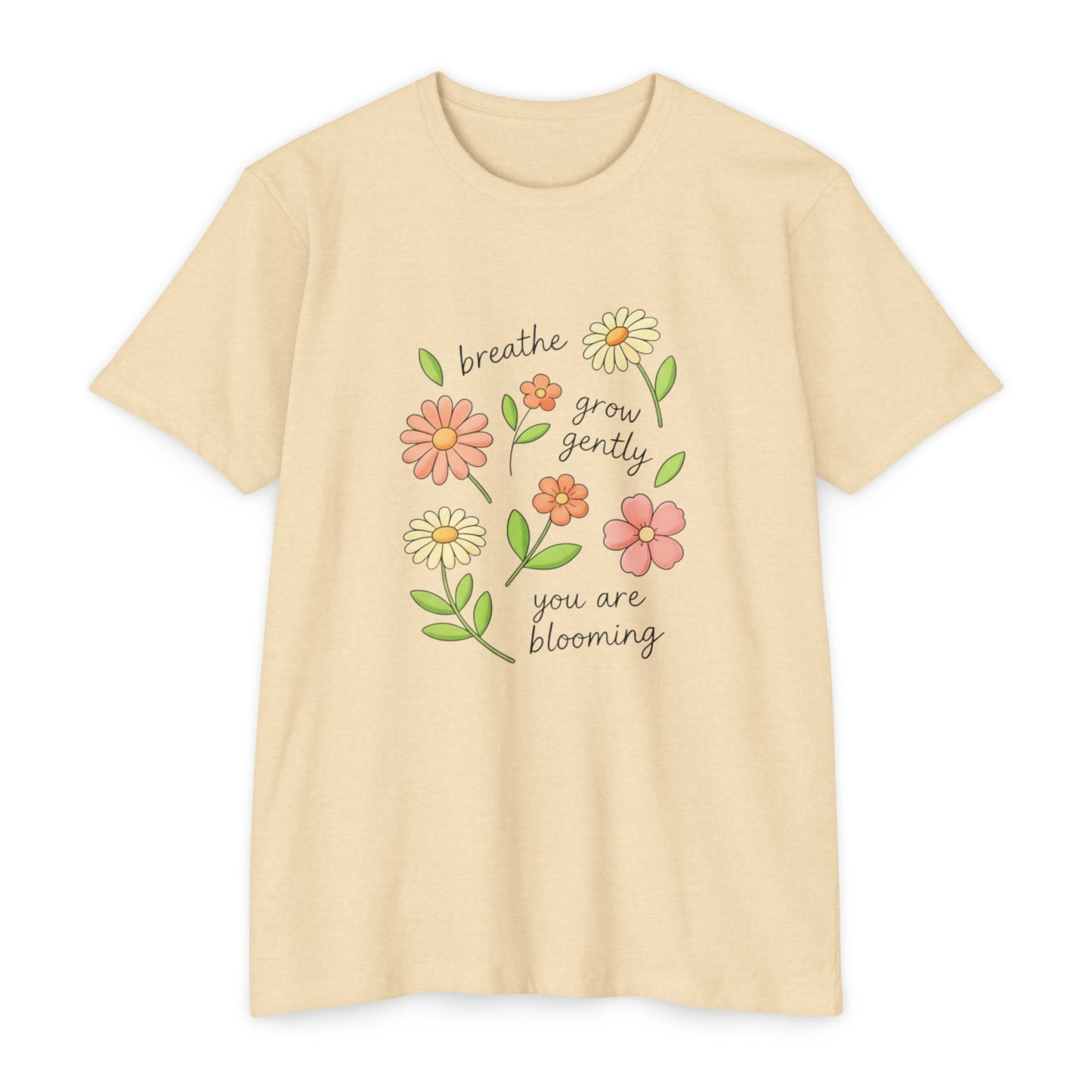 breathe grow gently you are blooming T-shirt | floral positive affirmation tee