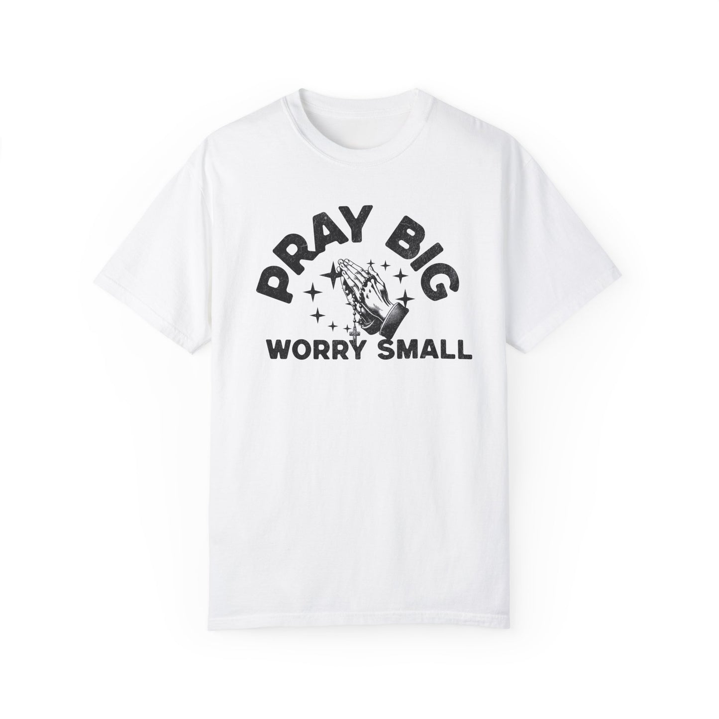 Pray Big Worry Small Unisex T-shirt - Inspirational Tee for Everyday Wear