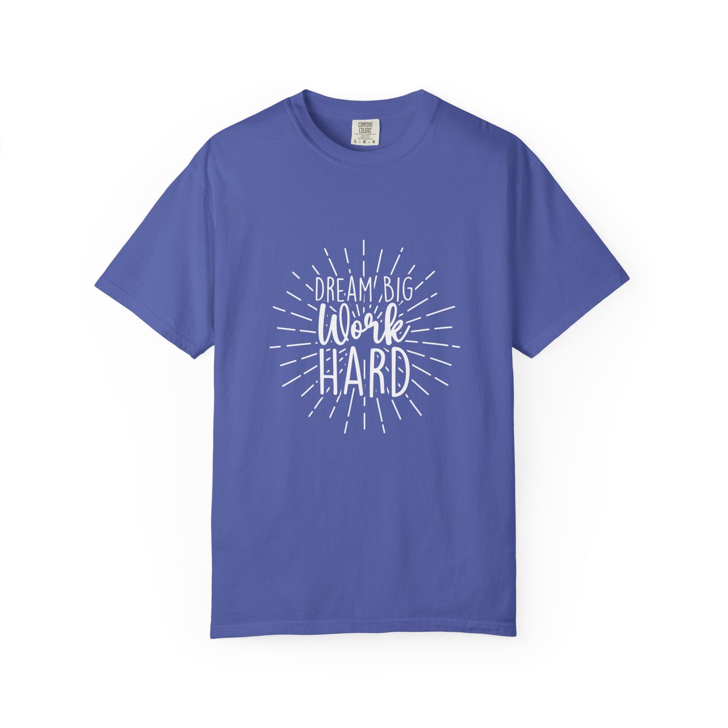 Dream Big Work Hard Unisex Garment-Dyed T-Shirt | Inspirational Tee for Motivation & Everyday Wear