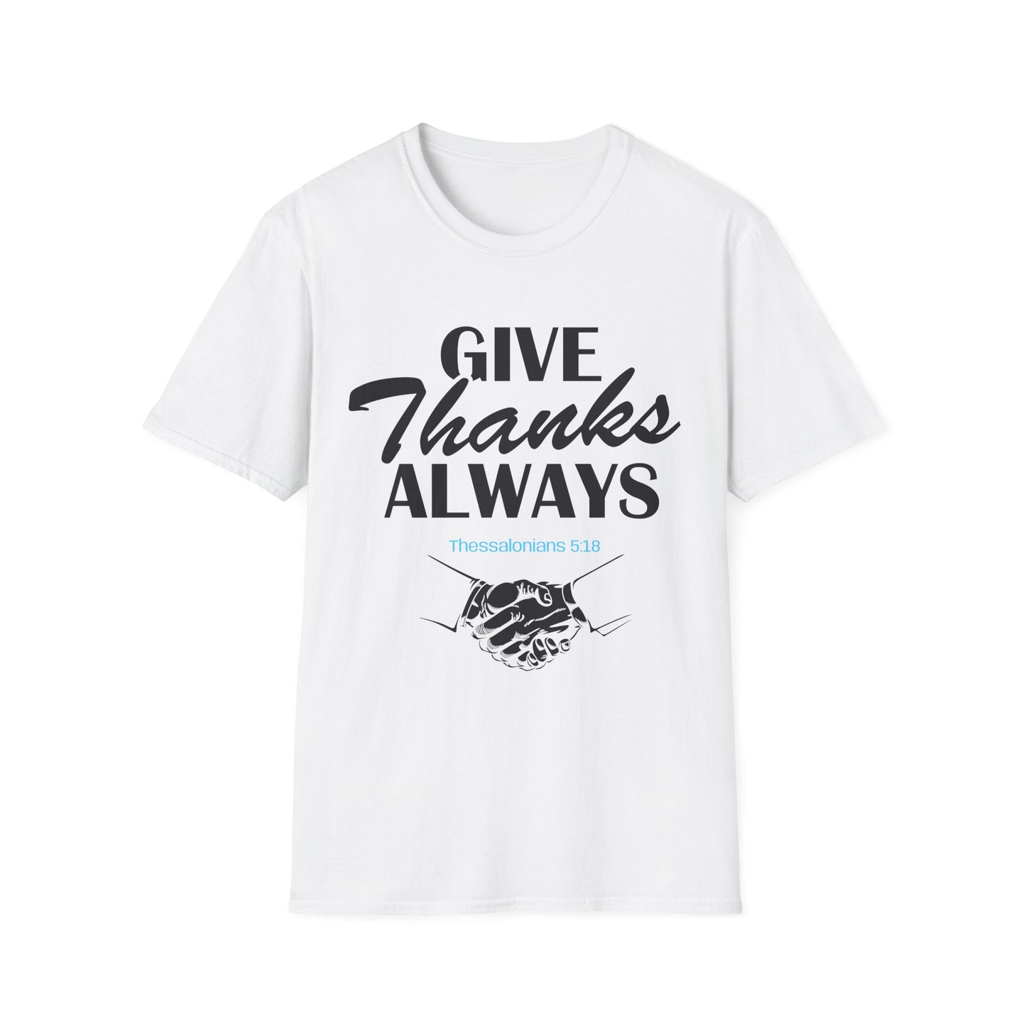 Unisex Soft style T-Shirt - Give Thanks Always Inspirational Tee