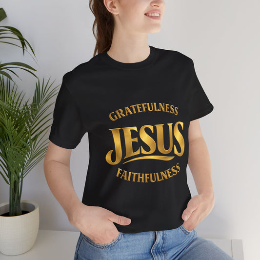 Gratefulness Jesus Faithfulness T-Shirt | Christian Faith Graphic Tee