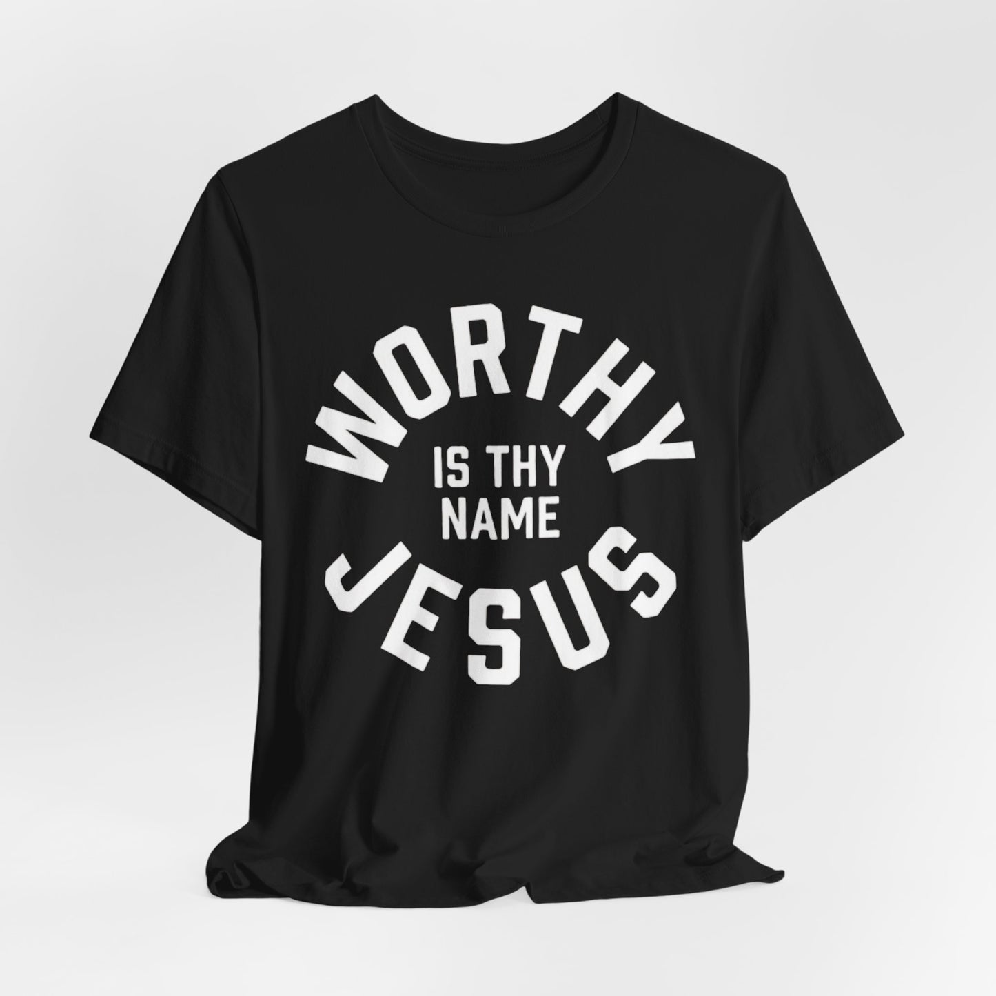 Worthy Is Thy Name Jesus T-Shirt | Christian Faith Typography Tee