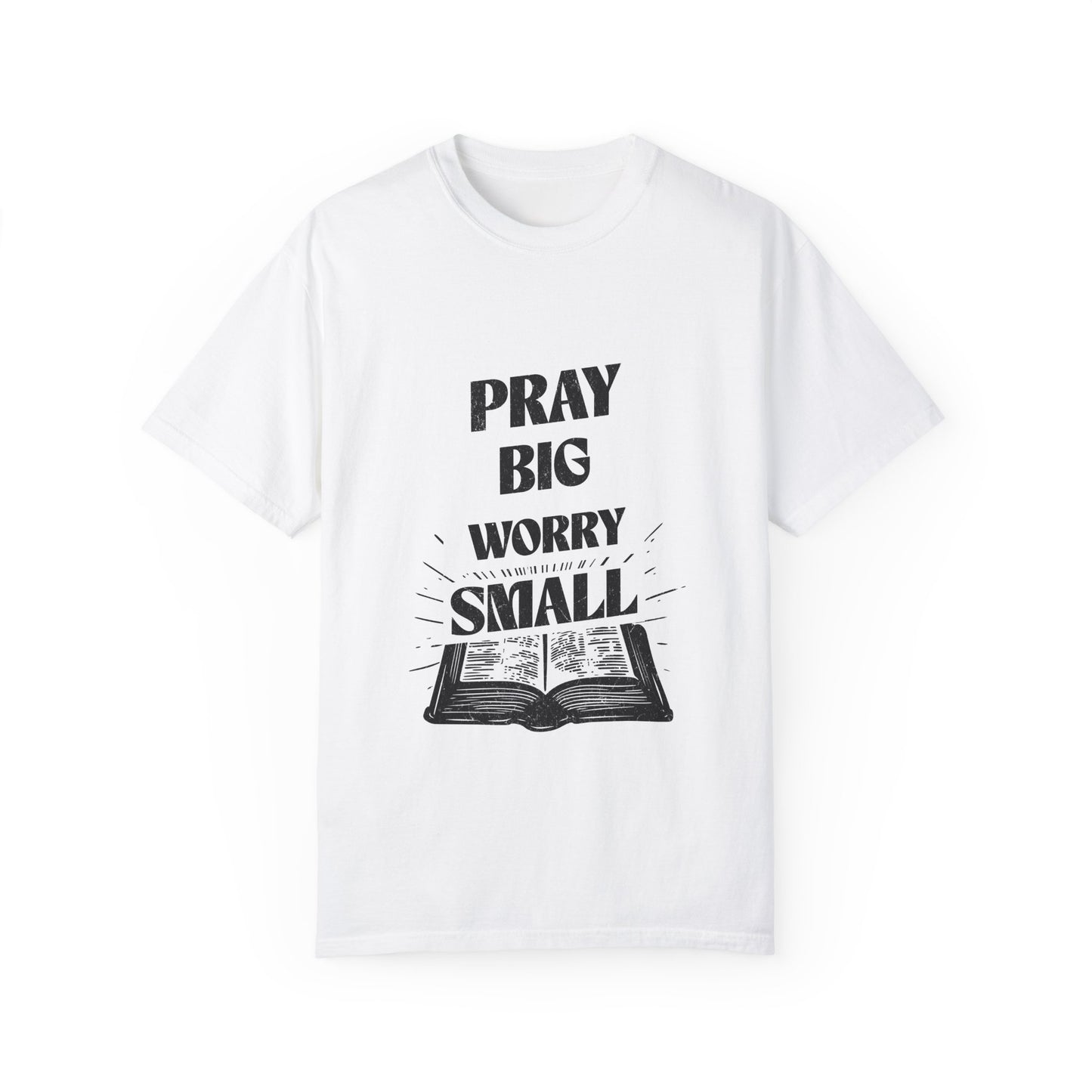 Inspirational Unisex Garment-Dyed T-Shirt - 'Pray Big, Worry Small'