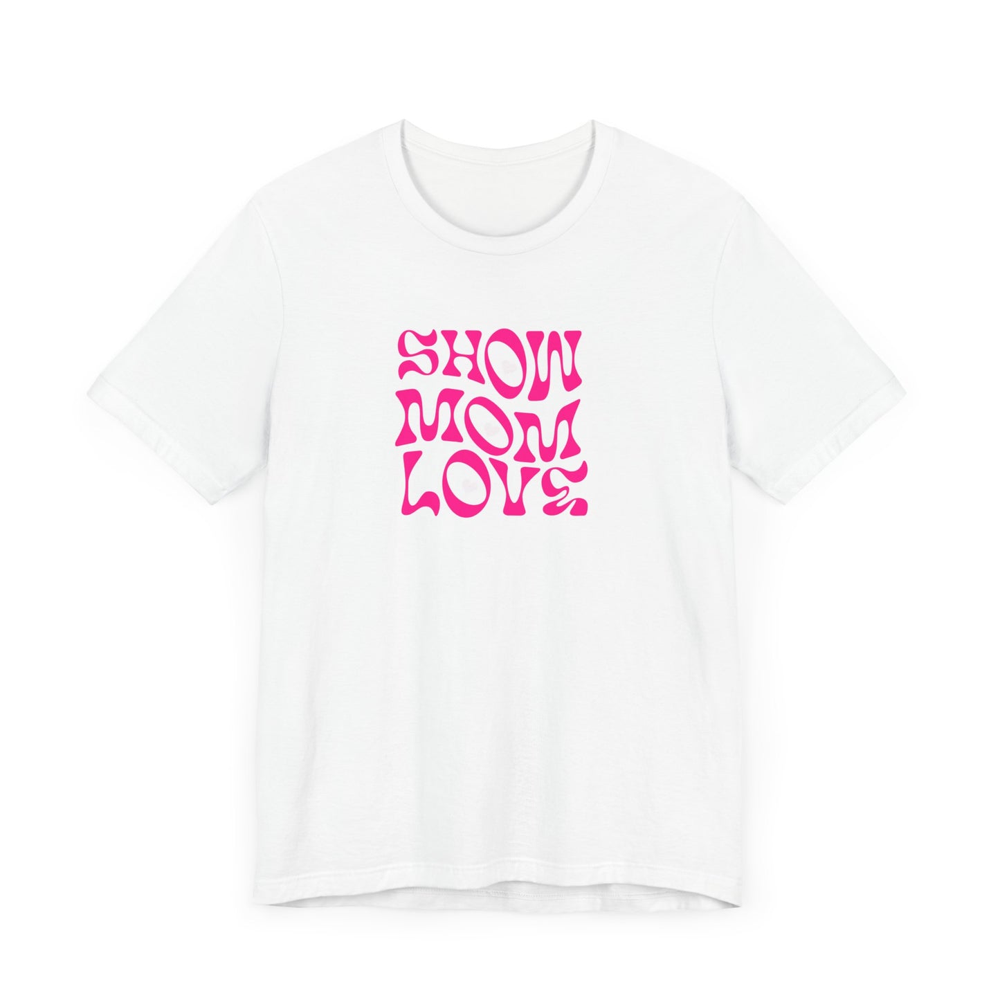 Show Mom Love Unisex Jersey Tee - Perfect Gift for Mother's Day