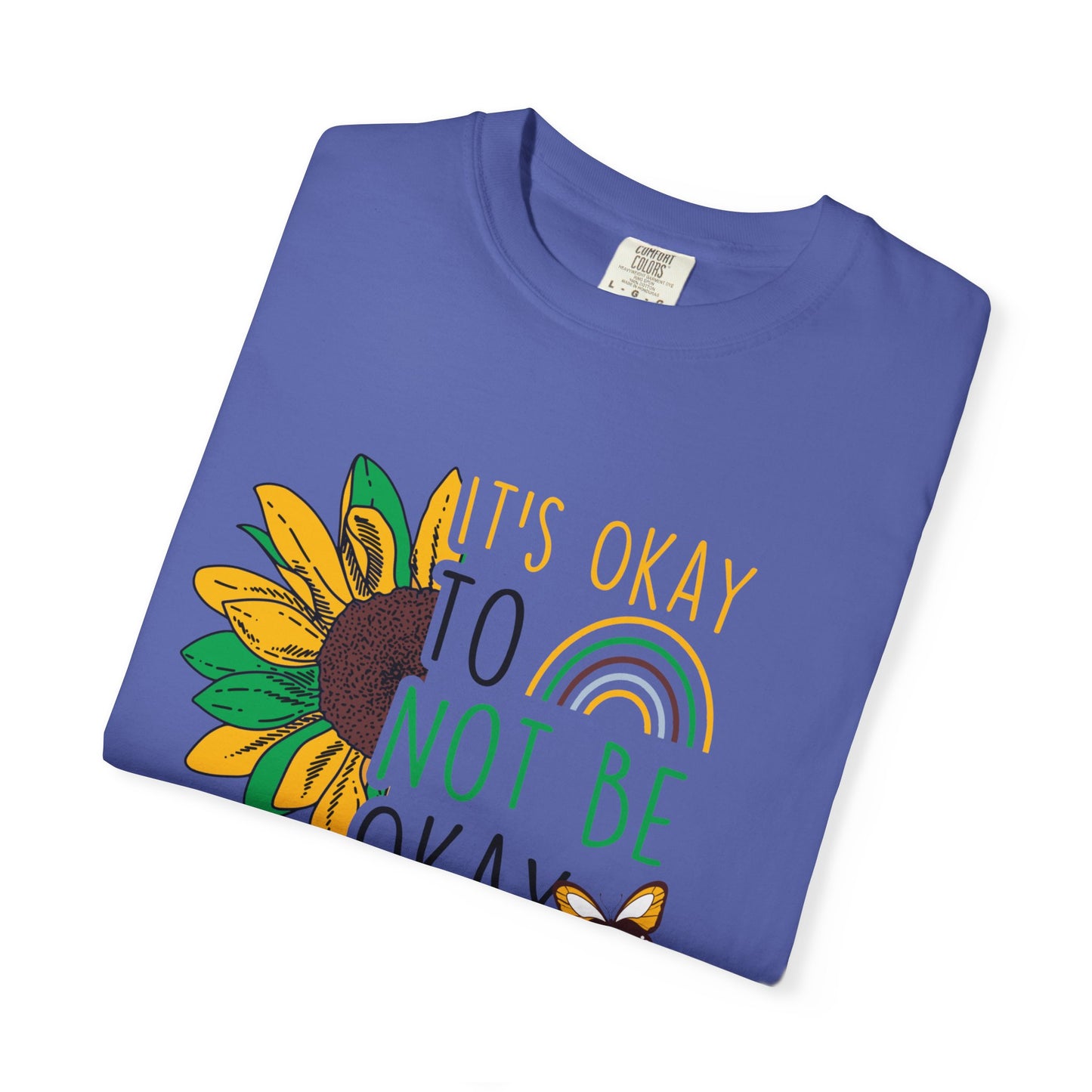 It's Okay to Not Be Okay T-Shirt | Unisex Garment-Dyed Tee | Perfect for Mental Health Awareness