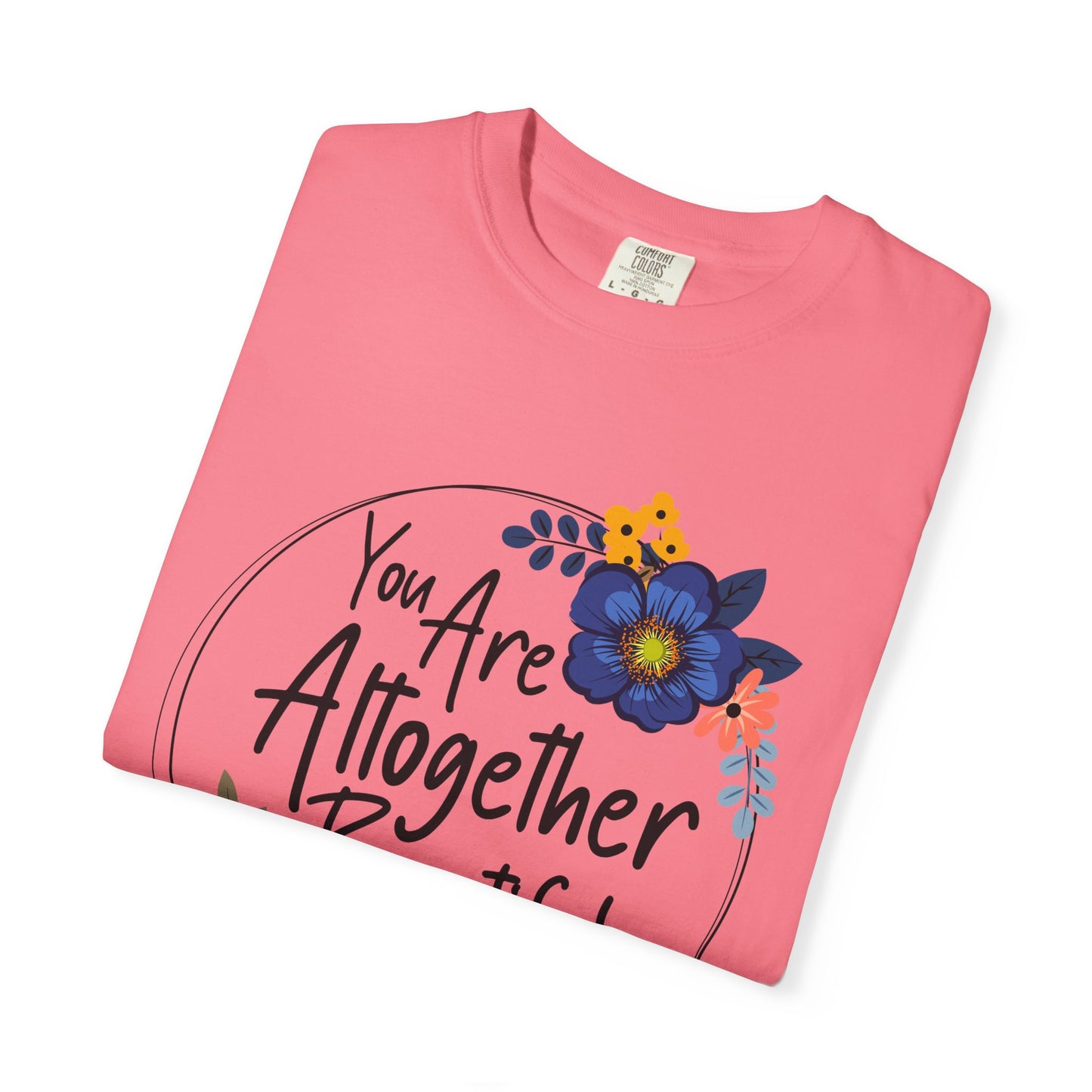 You Are Altogether Beautiful Unisex T-Shirt - Inspirational Floral Tee