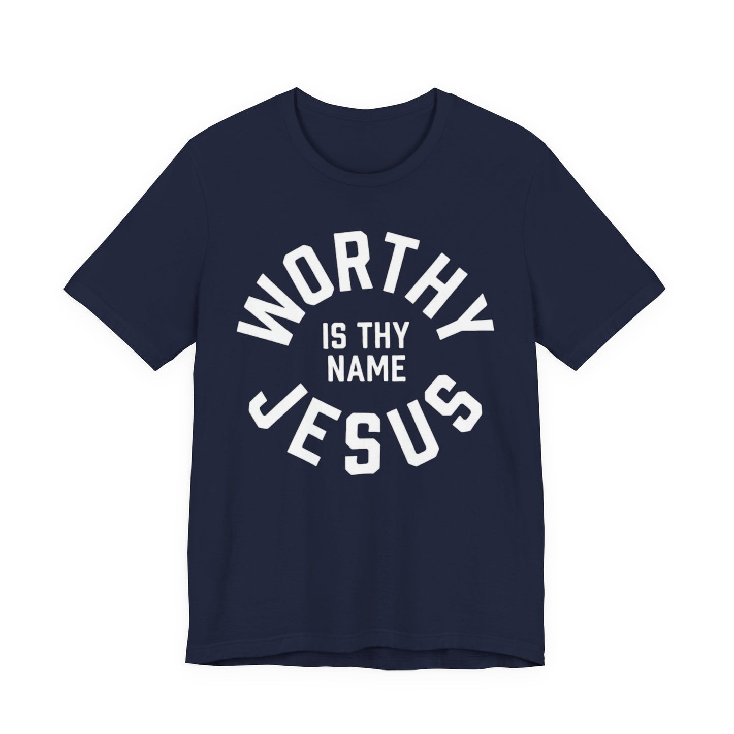 Worthy Is Thy Name Jesus T-Shirt | Christian Faith Typography Tee