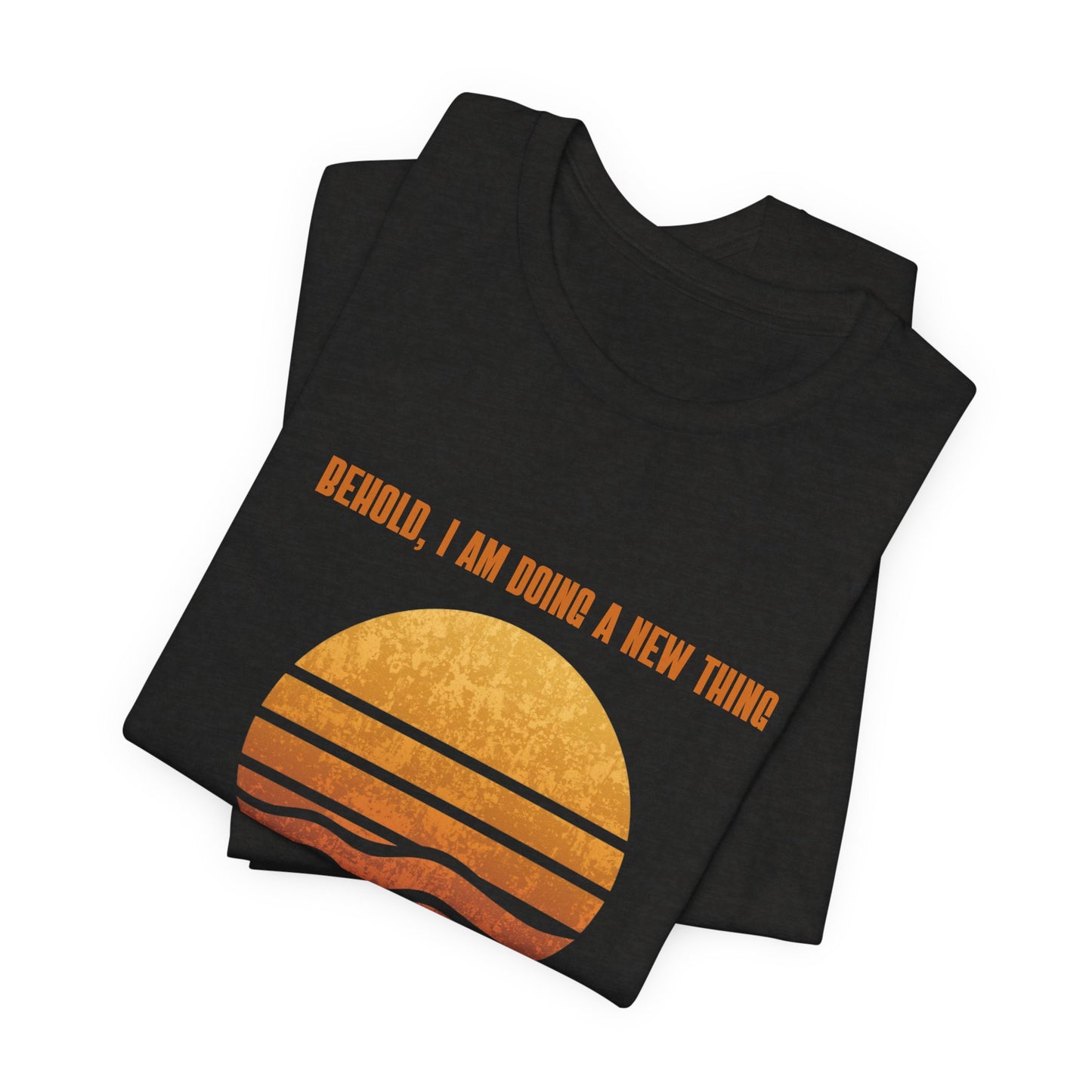 Behold I Am Doing A New Thing Isaiah 43:19 Tee | Sunset Scripture Shirt